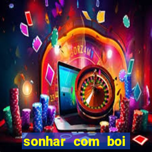 sonhar com boi jogo do bicho